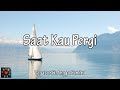 Saat Kau Pergi - Vegatoz ft Angga Candra (LIRIK)