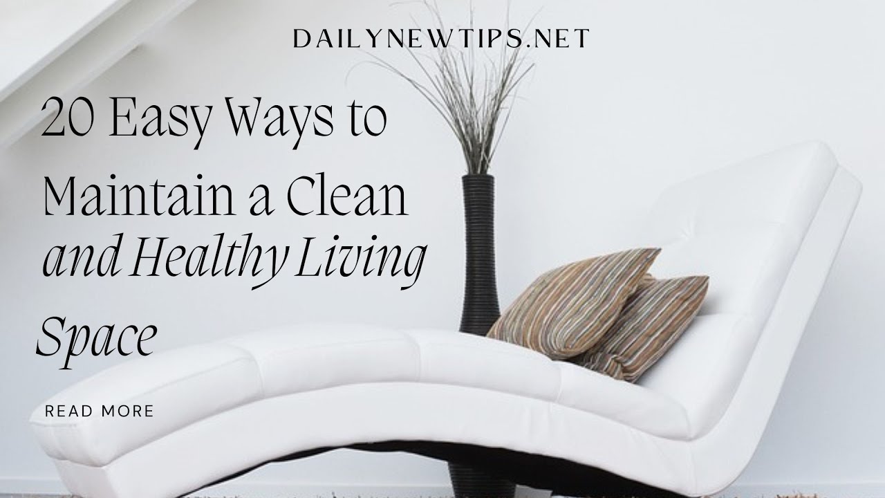 20 Easy Ways to Maintain a Clean and Healthy Living Space
