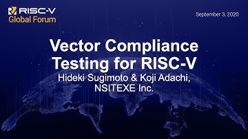 Vector Compliance Testing for RISC-V - Hideki Sugimoto & Koji Adachi, NSITEXE Inc.