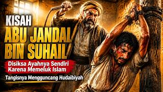 THE STORY OF ABU JANDAL BIN SUHAIL‼️TORTURED BY HIS OWN FATHER FOR THE SAKE OF ISLAM, HIS TEARS S...