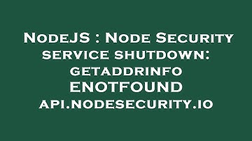 NodeJS : Node Security service shutdown: getaddrinfo ENOTFOUND api.nodesecurity.io