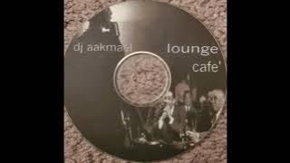 Dj Aakmael - Lounge Cafe' Deep House Mix