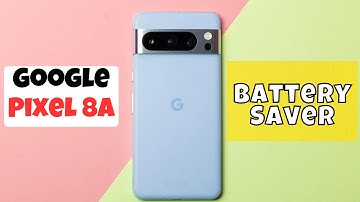 Google Pixel 8a Battery Saver | Battery Saving Tips and Solution