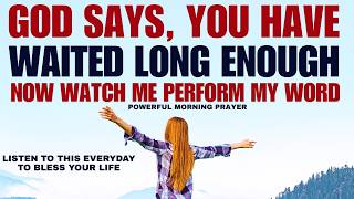 God Says You Have Waited Long Enough – Now Watch Me Perform My Word!