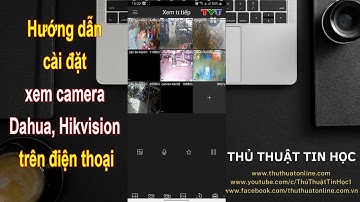 Hướng dẫn cài đặt phần mềm gDMSS xem camera Dahua trên điện thoại | Thủ thuật tin học