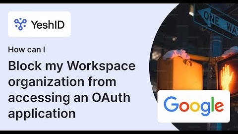How can I block my Google Workspace organization from accessing an OAuth application?