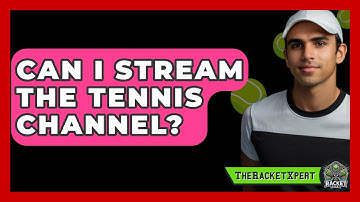 Can I Stream The Tennis Channel? - The Racket Xpert