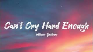 Williams Brothers - Can't Cry Hard Enough (Lyrics)