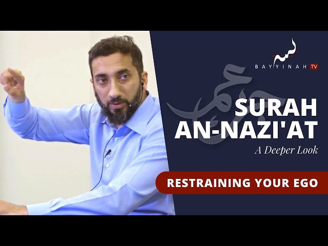Restraining the Nafs - Nouman Ali Khan - A Deeper Look Series -Surah An-Nazi'at class=