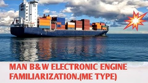 MAN B&W ELECTRONIC ENGINE FAMILIARIZATION. ( ME TYPE) TUTORIAL.