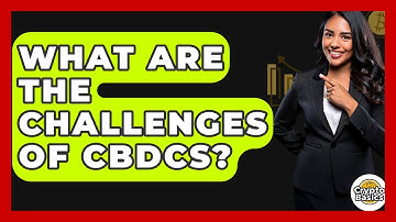 What Are The Challenges Of CBDCs? - CryptoBasics360.com