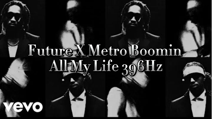 Future X Metro Boomin - All My Life Ft Lil Baby 396Hz