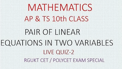 PAIR OF LINEAR EQUATIONS IN TWO VARIABLES | MATHEMATICS  || RGUKT CET & POLYCET-2021