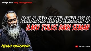 BELAJAR ILMU IKHLAS & TULUS DARI SEMAR - MBAH MURYONO