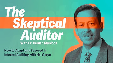 How to Adapt and Succeed in Internal Auditing With Hal Garyn | The Skeptical Auditor