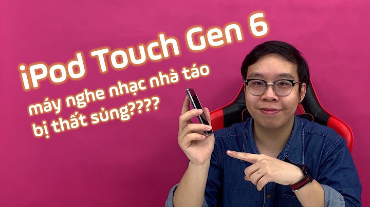 So sánh ipod touch gen 6 và iphone 6