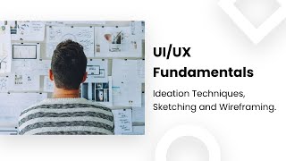 UI/UX Fundamentals - Ideation (Sketching and Wireframing)