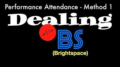 Dealing with Brightspace - Performance Attendance - Method 1