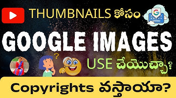 మన Thumbnails కోసం Google Images Use చేయొచ్చా? Copyrights వస్తాయా?