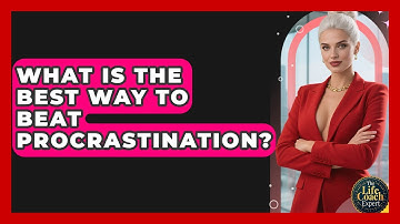 What Is The Best Way To Beat Procrastination? - The Life Coach Expert
