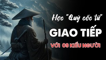 Học Quỷ cốc tử GIAO TIẾP với 09 kiểu người sau! Mưu thánh Quỷ Cốc Tử! Đạo Làm Người