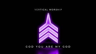 Vertical Worship - God You Are My God (Audio) chords