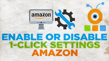 How to Enable or Disable 1 Click Settings on Amazon