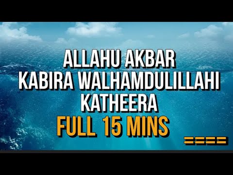 katheera allahu akbar kabira walhamdulillah kathira kaseera   allahu huakbar kabira🌷 FULL 15 MINS