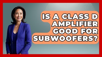 Is A Class D Amplifier Good For Subwoofers? - NextGen Viewing and Audio