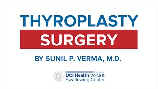 Thyroplasty Surgery by Dr. Sunil Verma - UCI Health Voice & Swallowing Center