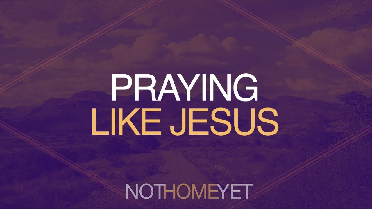 Praying Like Jesus | Dave Lovell - YouTube