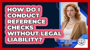 How Do I Conduct Reference Checks Without Legal Liability? - Labor and Employment Law Expert