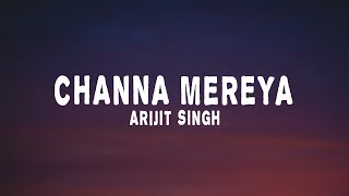 Arijit Singh - Channa Mereya (lyrics) Ae Dil Hai Mushkil