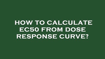 How to calculate ec50 from dose response curve?