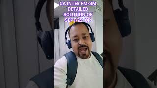 CA INTER FMSM Sept 25 Question Paper Detailed &amp; Accurate Solution by Om Trivedi