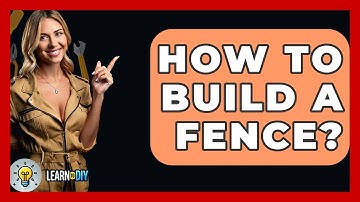 How To Build A Fence? - LearnToDIY360.com