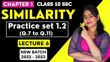 Chapter 1 Similarity | Practice set 1.2 (Q.7 to Q.11)| Class 10 SSC Geometry | Galaxy of Maths Lec 6