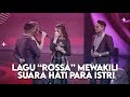 Download Lagu KONSER SUARA HATI ISTRI: SEMUA LAGU ROSSA MEWAKILI