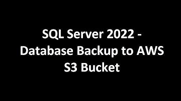 SQL Server 2022 - Database Backups to AWS S3 Bucket