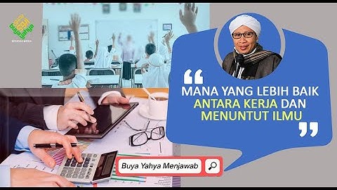 Mana yang Lebih Baik Antara Kerja dan Menuntut Ilmu? | Buya Yahya Menjawab