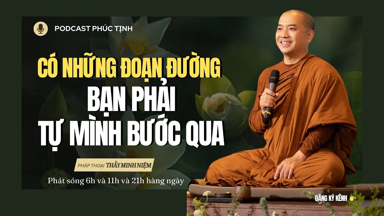 Có Những Đoạn Đường Nhất Định Bạn Phải Tự Mình Bước Qua | Thầy Minh Niệm | Phúc Tịnh