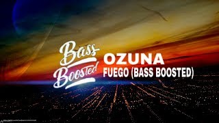 Ozuna - Fuego (BASS BOOSTED)