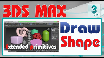 3DS MAX Part 4 - Draw Extended Primitives Shapes.