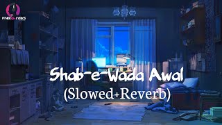 Shab-e-wada Awal (Slowed Reverb) | Nusrat Fateh Ali Khan | Lofi Song | Presidenting by VivekG Lyrics