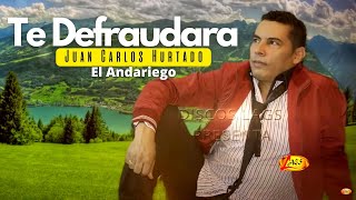 Juan Carlos Hurtado "El Andariego" - Te Defraudará | Música Popular chords