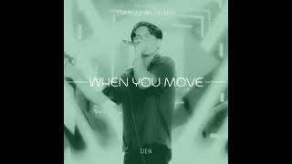 DEN - When You Move (OWBC22 WILDCARD)