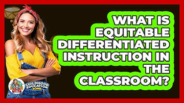 What Is Equitable Differentiated Instruction In The Classroom? - Childhood Education Zone