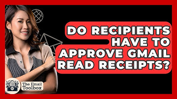 Do Recipients Have To Approve Gmail Read Receipts? - TheEmailToolbox.com
