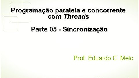 Programação paralela e concorrente com Threads - Parte 05 (Sincronização)