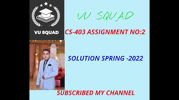 CS-403 ASSIGNMENT NO: 02 SOLUTION SPRING-2022